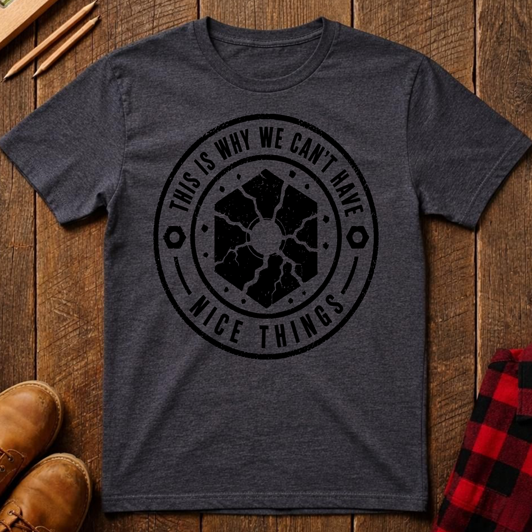 This Is Why We Can't Have Things T-Shirt