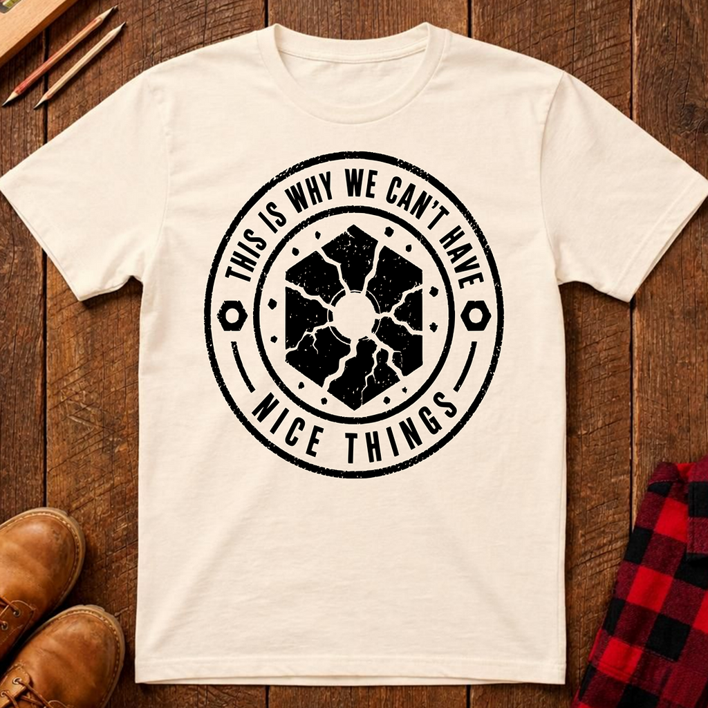 This Is Why We Can't Have Things T-Shirt
