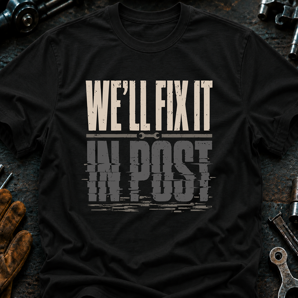 We'll Fix It In Post Ed.2 T-Shirt