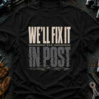 We'll Fix It In Post Ed.2 T-Shirt