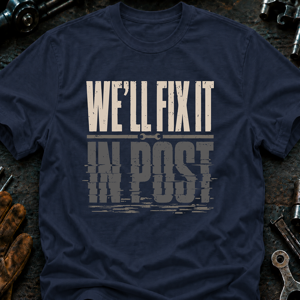 We'll Fix It In Post Ed.2 T-Shirt