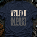 We'll Fix It In Post Ed.2 T-Shirt