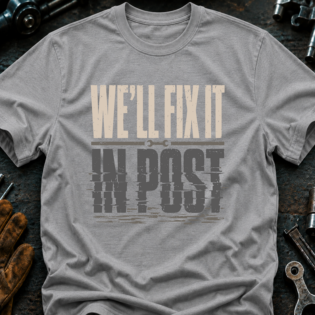 We'll Fix It In Post Ed.2 T-Shirt