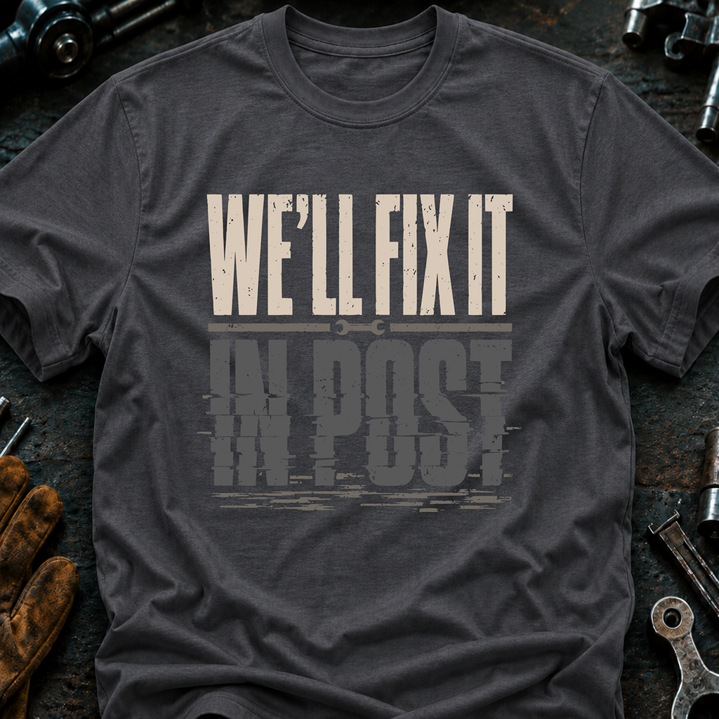 We'll Fix It In Post Ed.2 T-Shirt