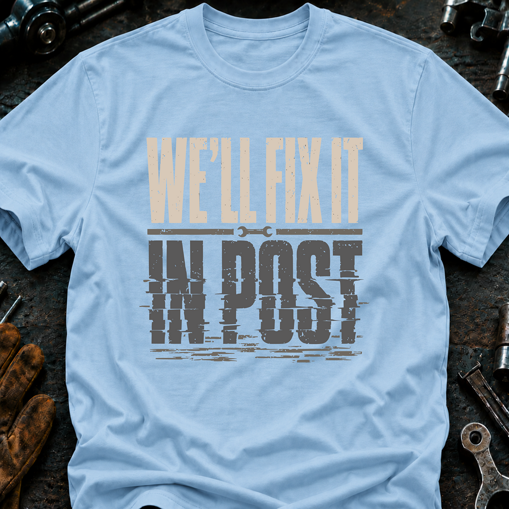 We'll Fix It In Post Ed.2 T-Shirt