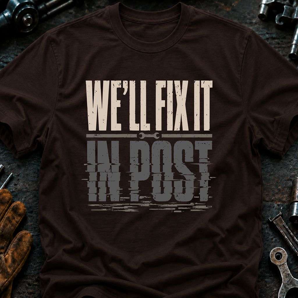 We'll Fix It In Post Ed.2 T-Shirt