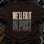 We'll Fix It In Post Ed.2 T-Shirt