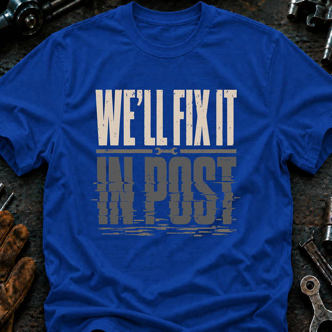 We'll Fix It In Post Ed.2 T-Shirt