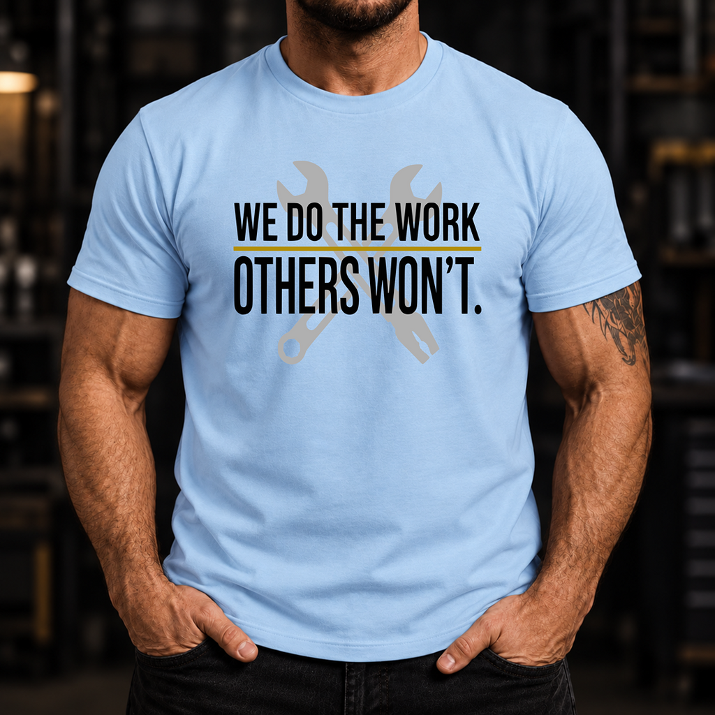 We Do The Work Others Won't Ed.2 T-Shirt