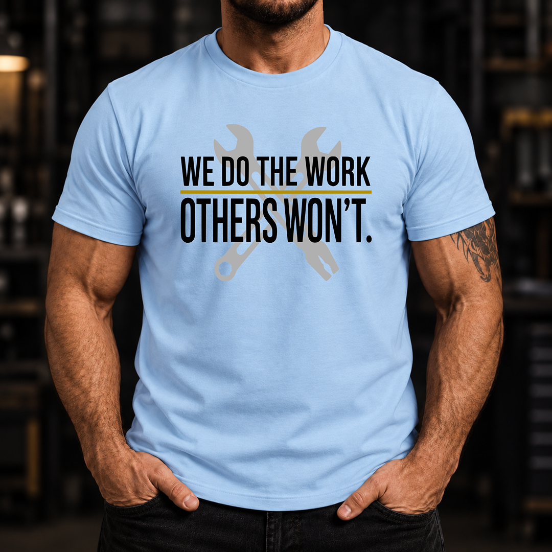 We Do The Work Others Won't Ed.2 T-Shirt