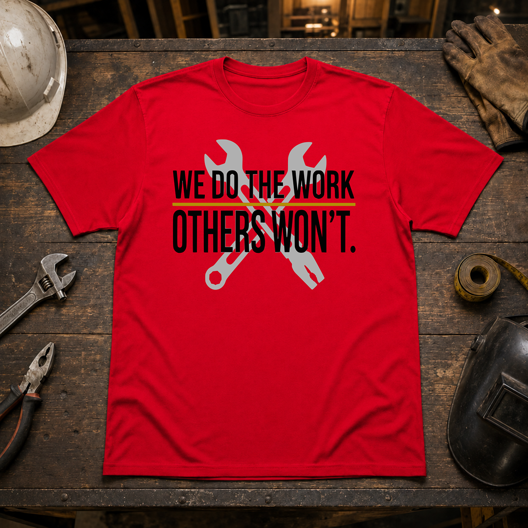 We Do The Work Others Won't Ed.2 T-Shirt