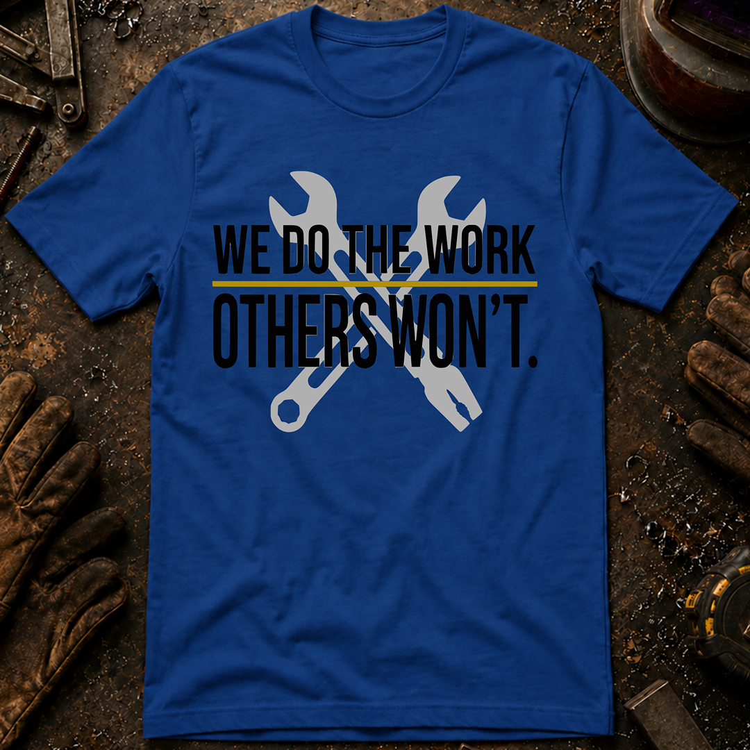 We Do The Work Others Won't Ed.2 T-Shirt