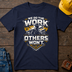 We Do The Work Others Won't T-Shirt