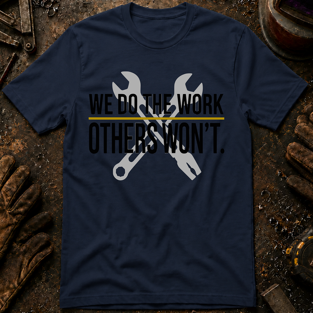 We Do The Work Others Won't Ed.2 T-Shirt
