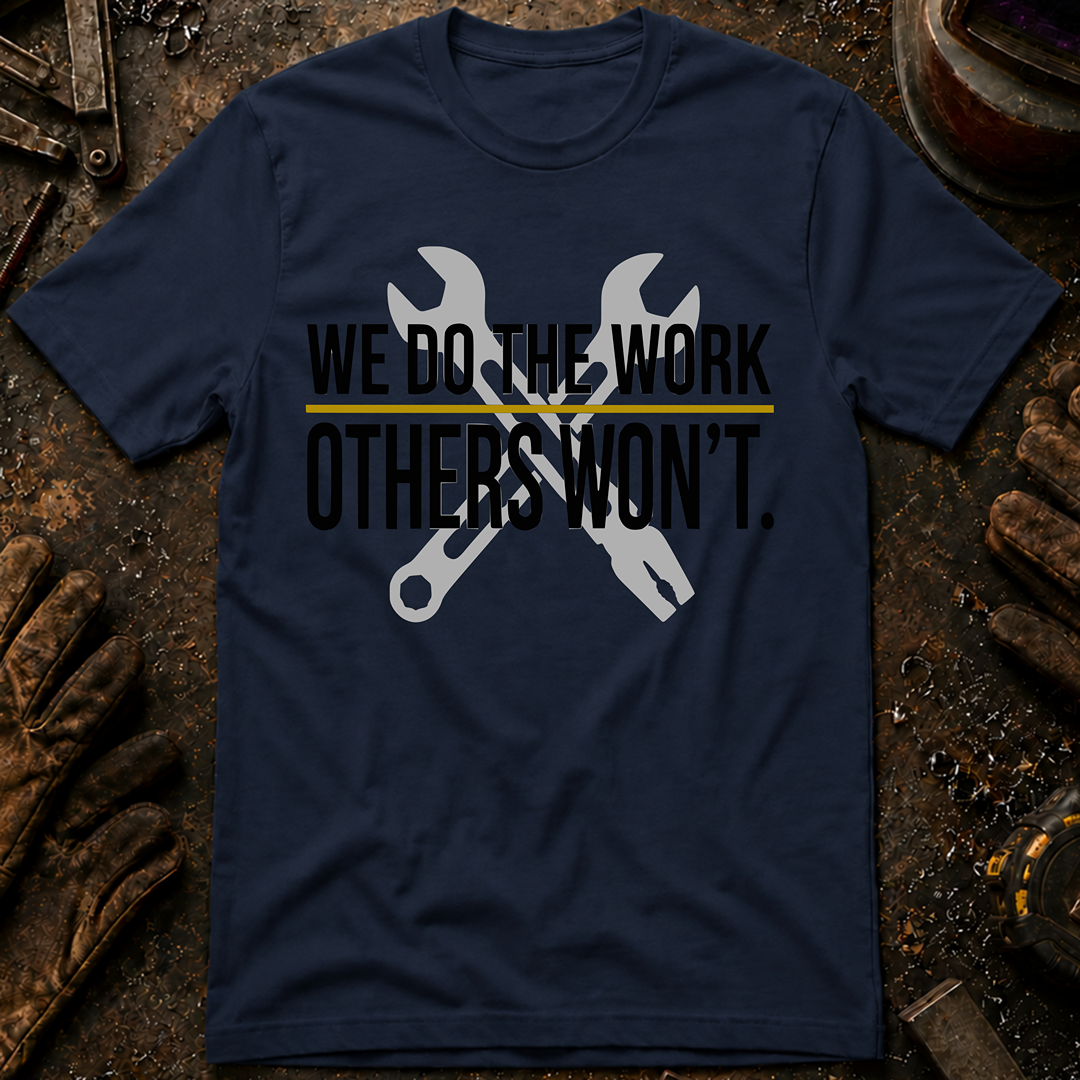 We Do The Work Others Won't Ed.2 T-Shirt