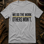 We Do The Work Others Won't Ed.2 T-Shirt