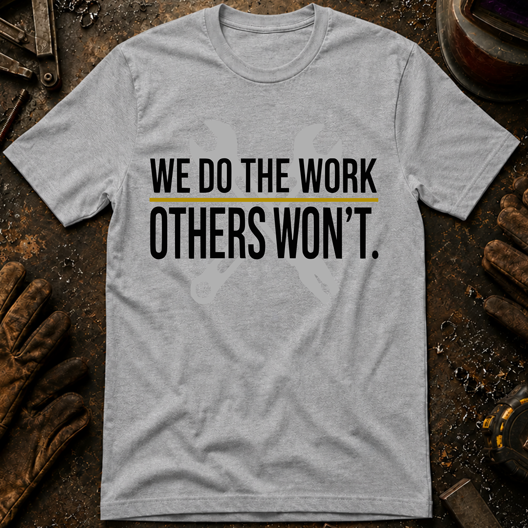 We Do The Work Others Won't Ed.2 T-Shirt