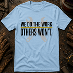 We Do The Work Others Won't Ed.2 T-Shirt