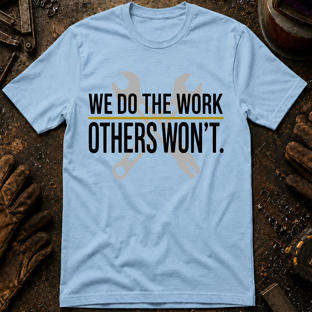 We Do The Work Others Won't Ed.2 T-Shirt