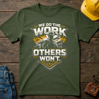 We Do The Work Others Won't T-Shirt