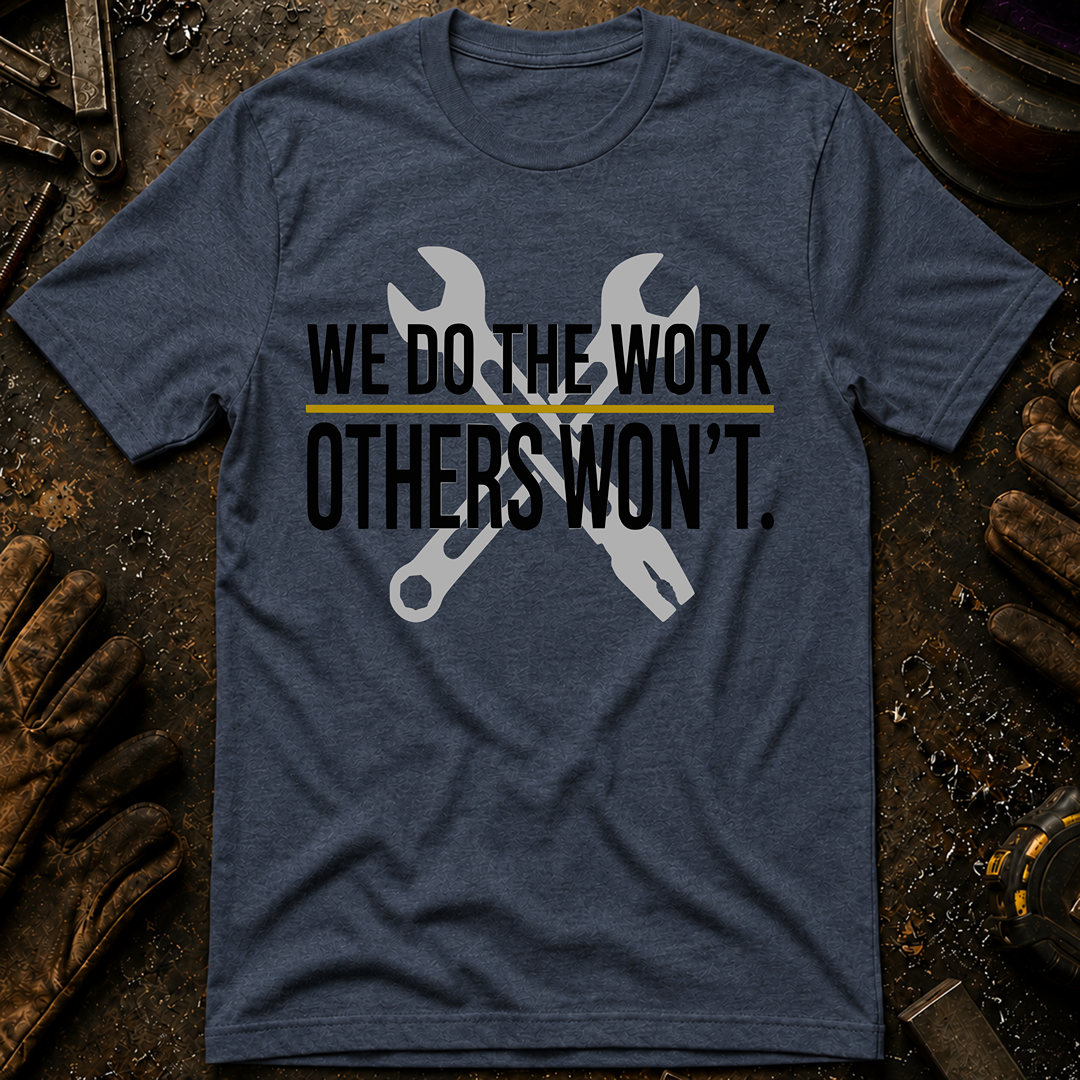 We Do The Work Others Won't Ed.2 T-Shirt