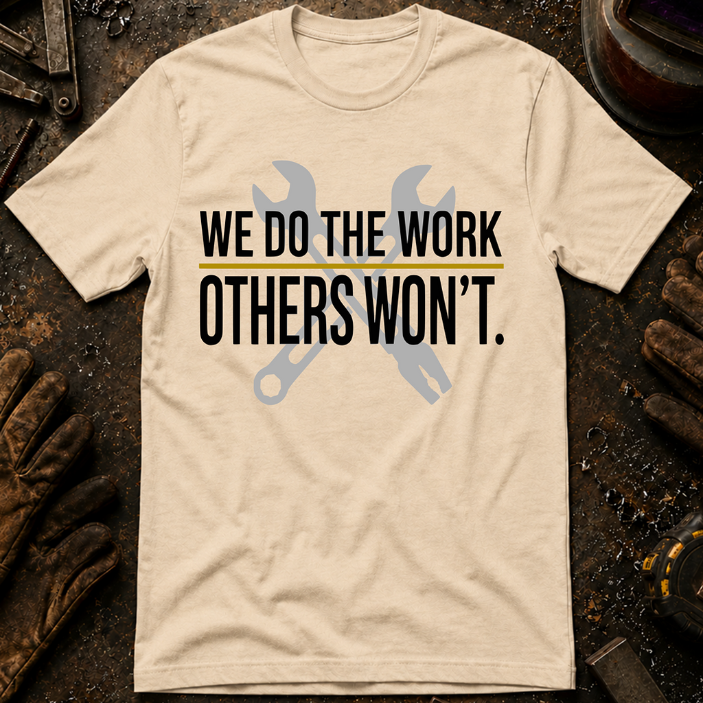 We Do The Work Others Won't Ed.2 T-Shirt