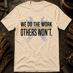 We Do The Work Others Won't Ed.2 T-Shirt