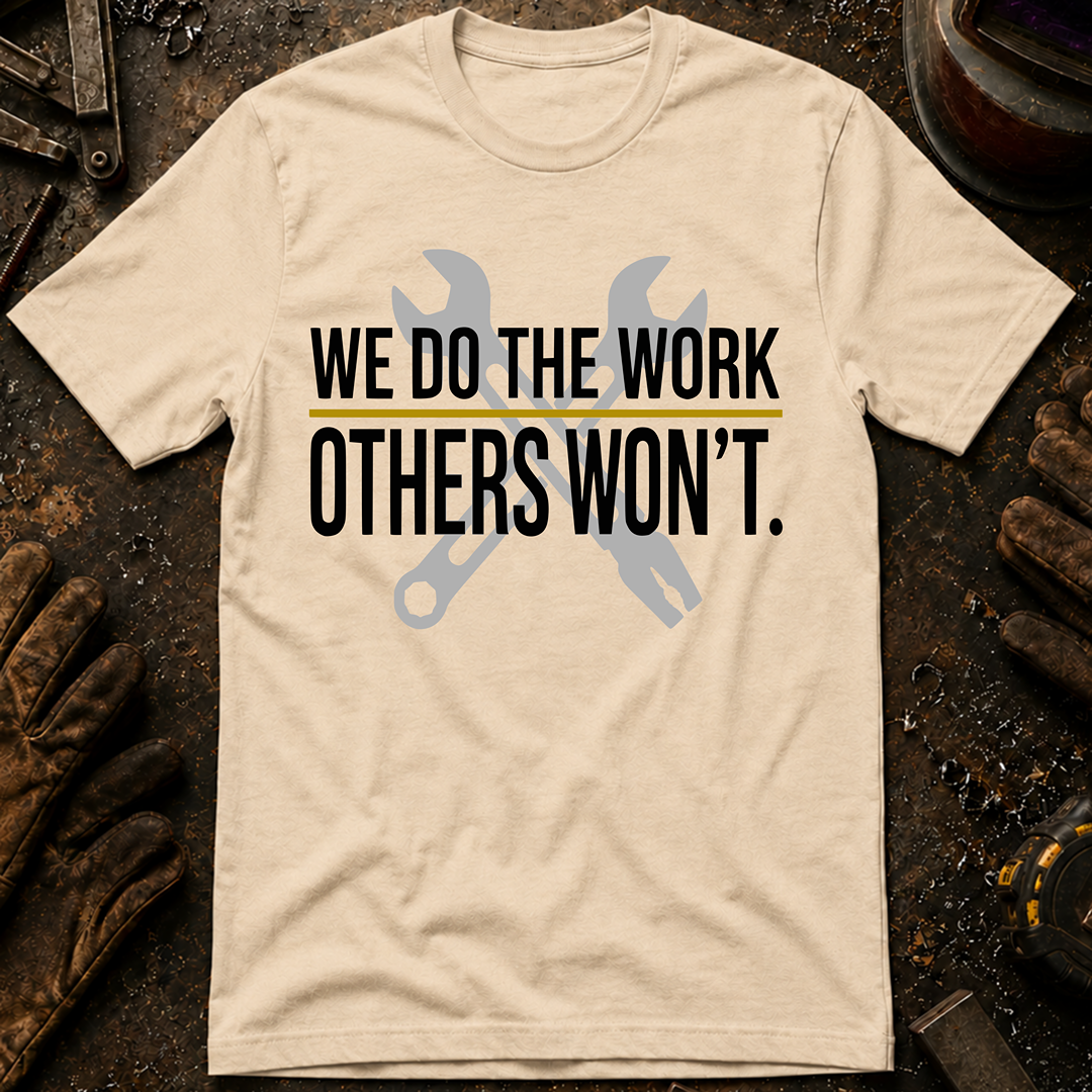 We Do The Work Others Won't Ed.2 T-Shirt