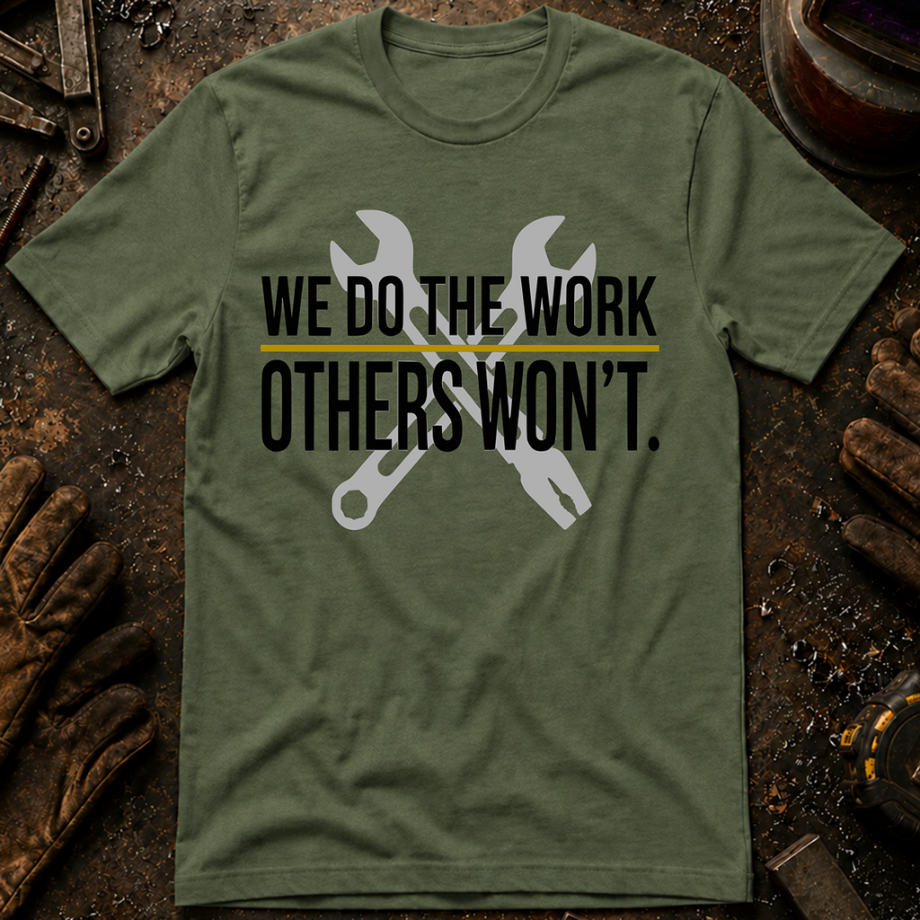 We Do The Work Others Won't Ed.2 T-Shirt