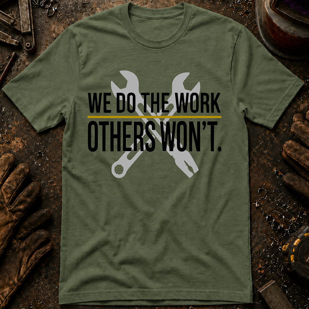 We Do The Work Others Won't Ed.2 T-Shirt