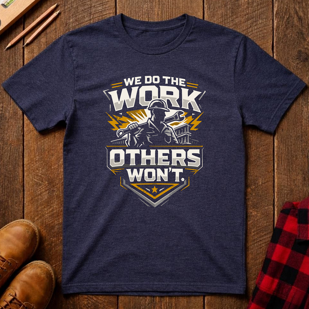 We Do The Work T-Shirt