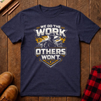 We Do The Work T-Shirt