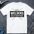 Welders Build Everything T-Shirt