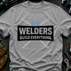 Welders Build Everything T-Shirt