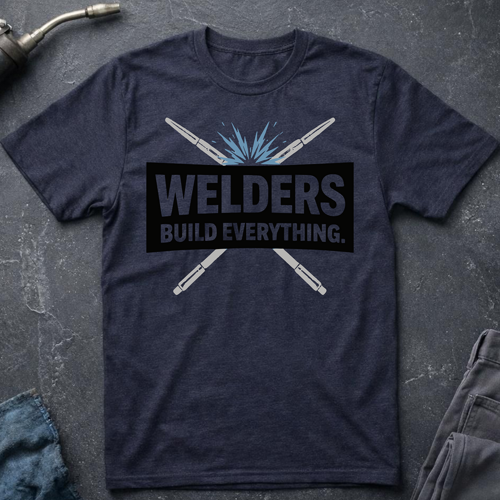 Welders Build Everything T-Shirt