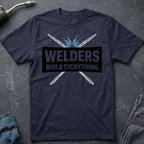 Welders Build Everything T-Shirt