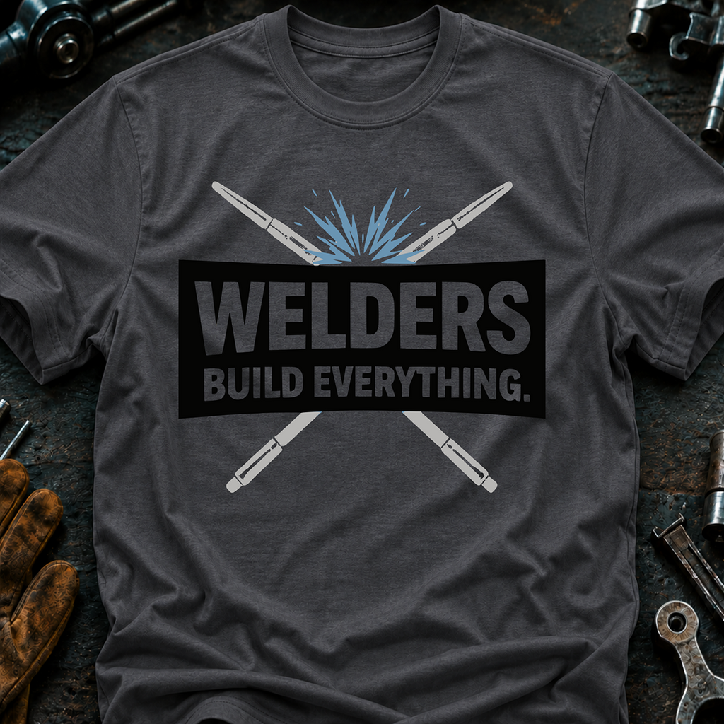 Welders Build Everything T-Shirt