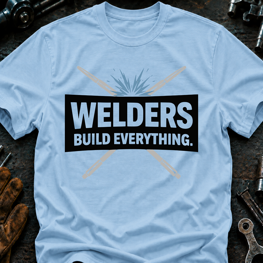 Welders Build Everything T-Shirt