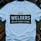 Welders Build Everything T-Shirt