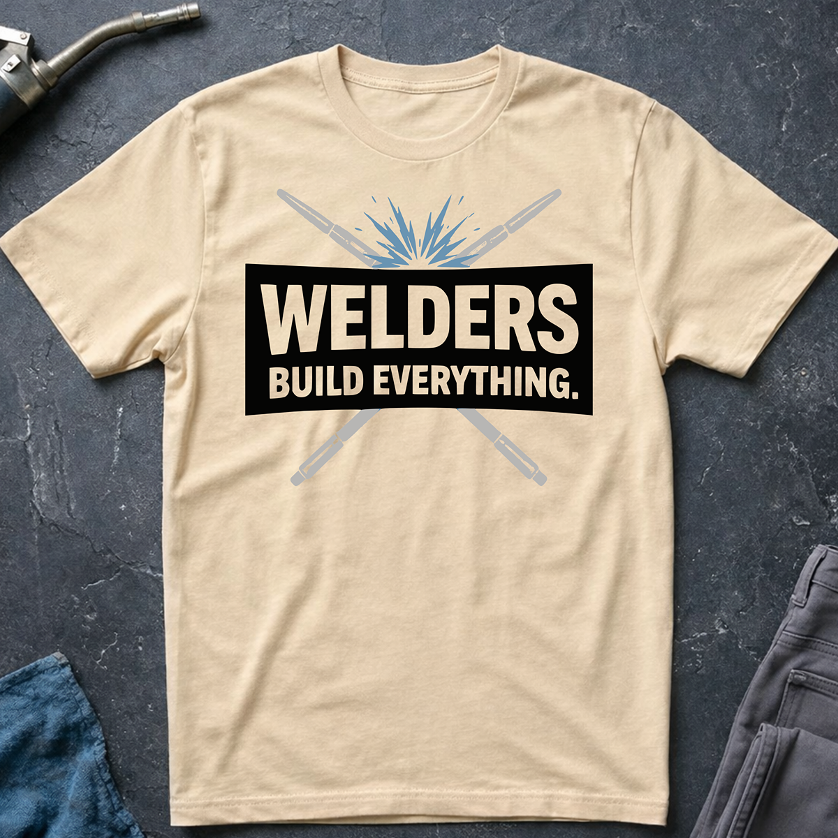 The Welders Collection: Welders Build Everything T-Shirt