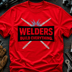 Welders Build Everything T-Shirt