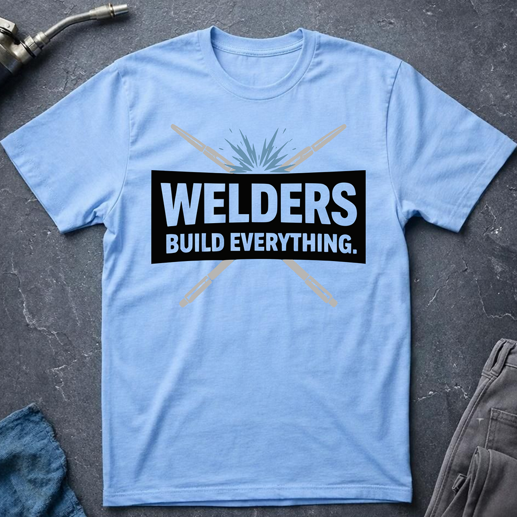 Welders Build Everything T-Shirt