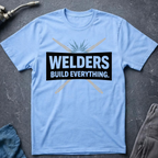 Welders Build Everything T-Shirt