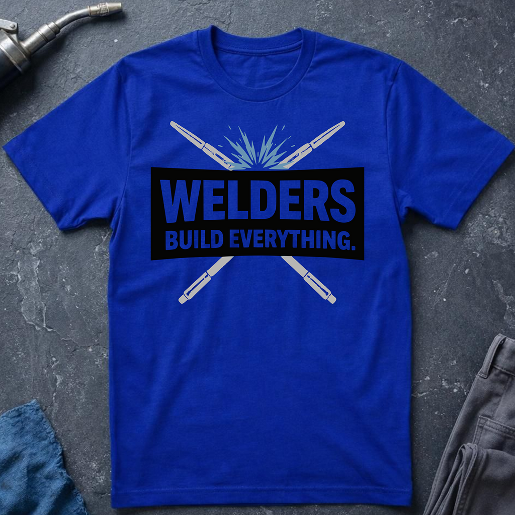 Welders Build Everything T-Shirt