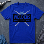Welders Build Everything T-Shirt