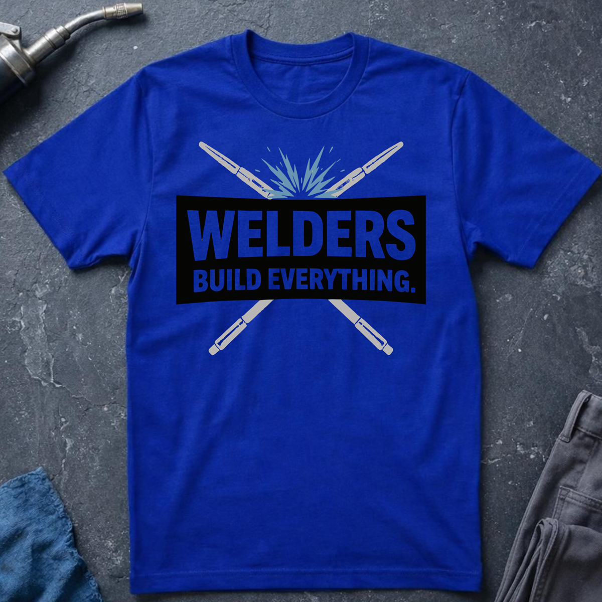 The Welders Collection: Welders Build Everything T-Shirt