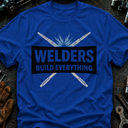 Welders Build Everything T-Shirt