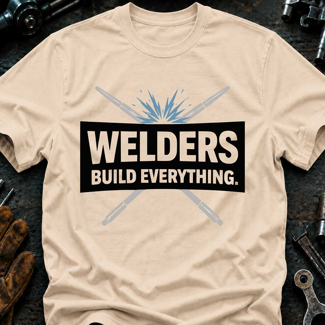 Welders Build Everything T-Shirt