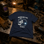 Welders Don't Talk T-Shirt