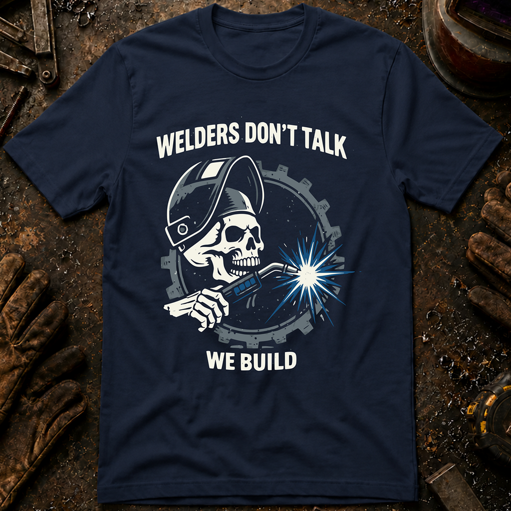 Welders Don't Talk T-Shirt